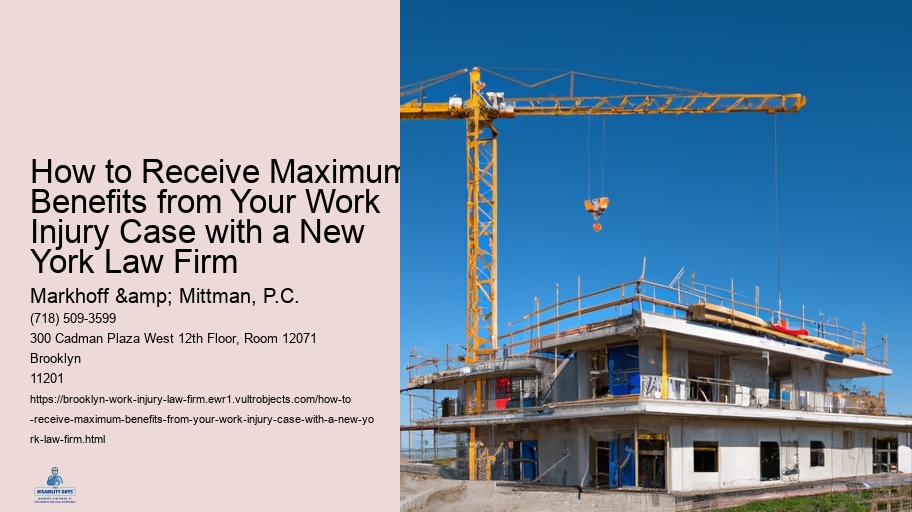 How to Receive Maximum Benefits from Your Work Injury Case with a New York Law Firm 